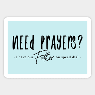 Need Prayers - I Have Our Father on Speed Dial Magnet